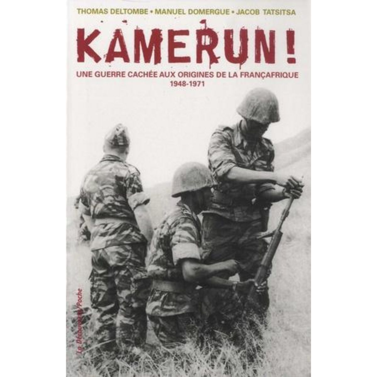 KAMERUN ! UNE GUERRE CACHEE AUX ORIGINES DE LA FRANCAFRIQUE (1948-1971), Deltombe Thomas