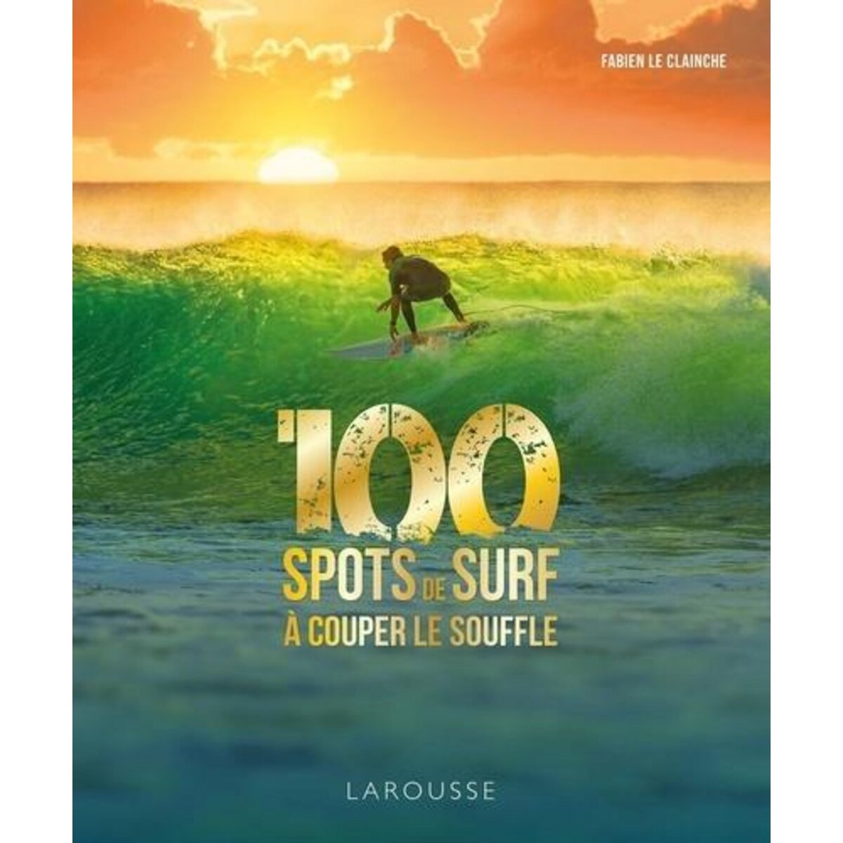 100 SPOTS DE SURF A COUPER LE SOUFFLE, Le Clainche Fabien