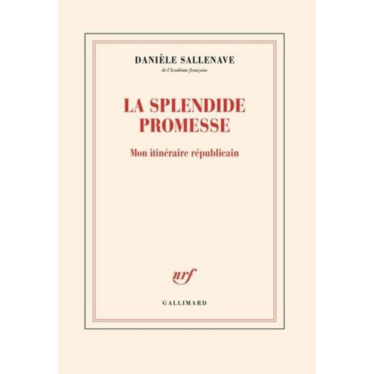 LA SPLENDIDE PROMESSE. MON ITINERAIRE REPUBLICAIN, Sallenave Danièle
