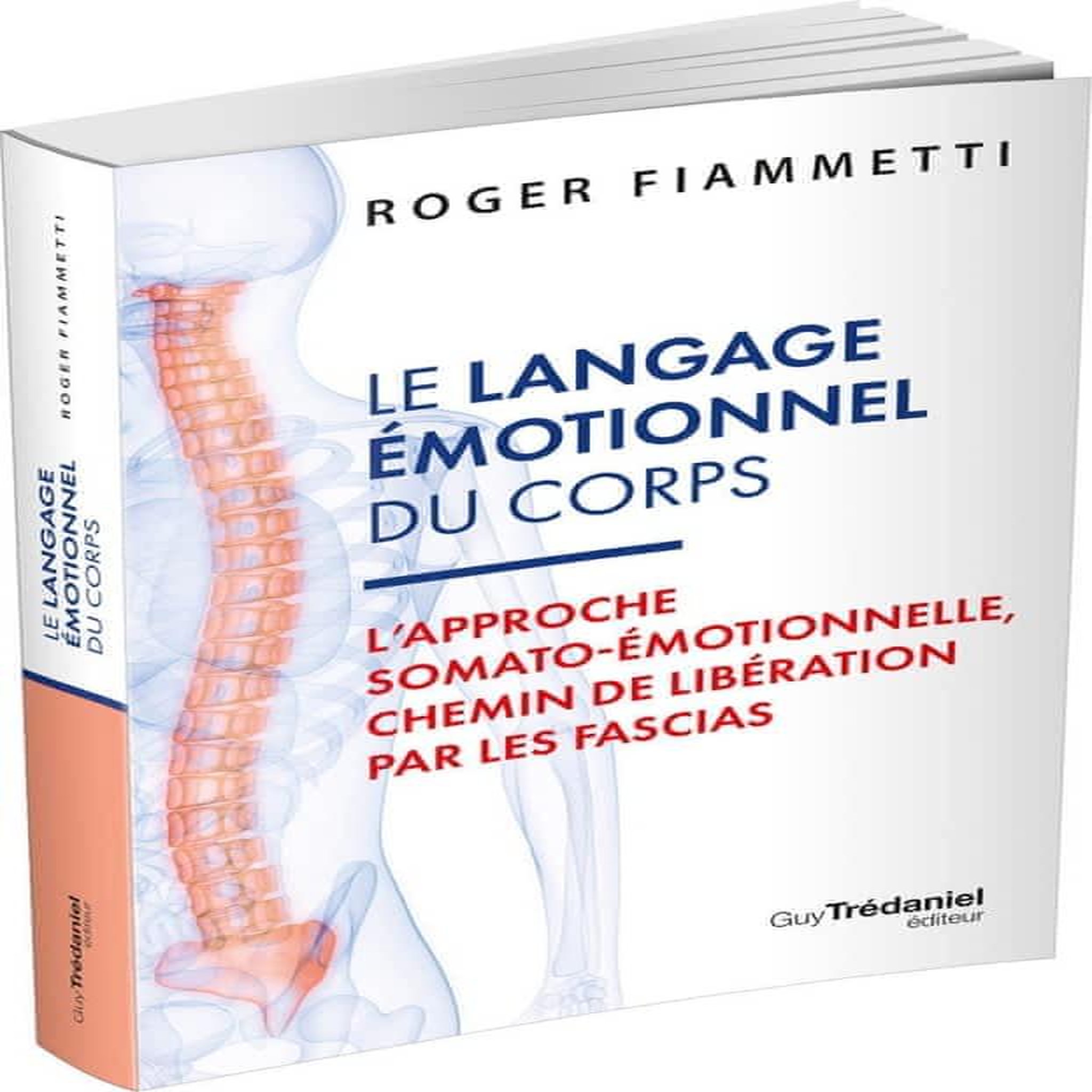 LE LANGAGE EMOTIONNEL DU CORPS. L'APPROCHE SOMATO-EMOTIONNELLE, CHEMIN DE LIBERATION PAR LES FASCIAS, Fiammetti Roger