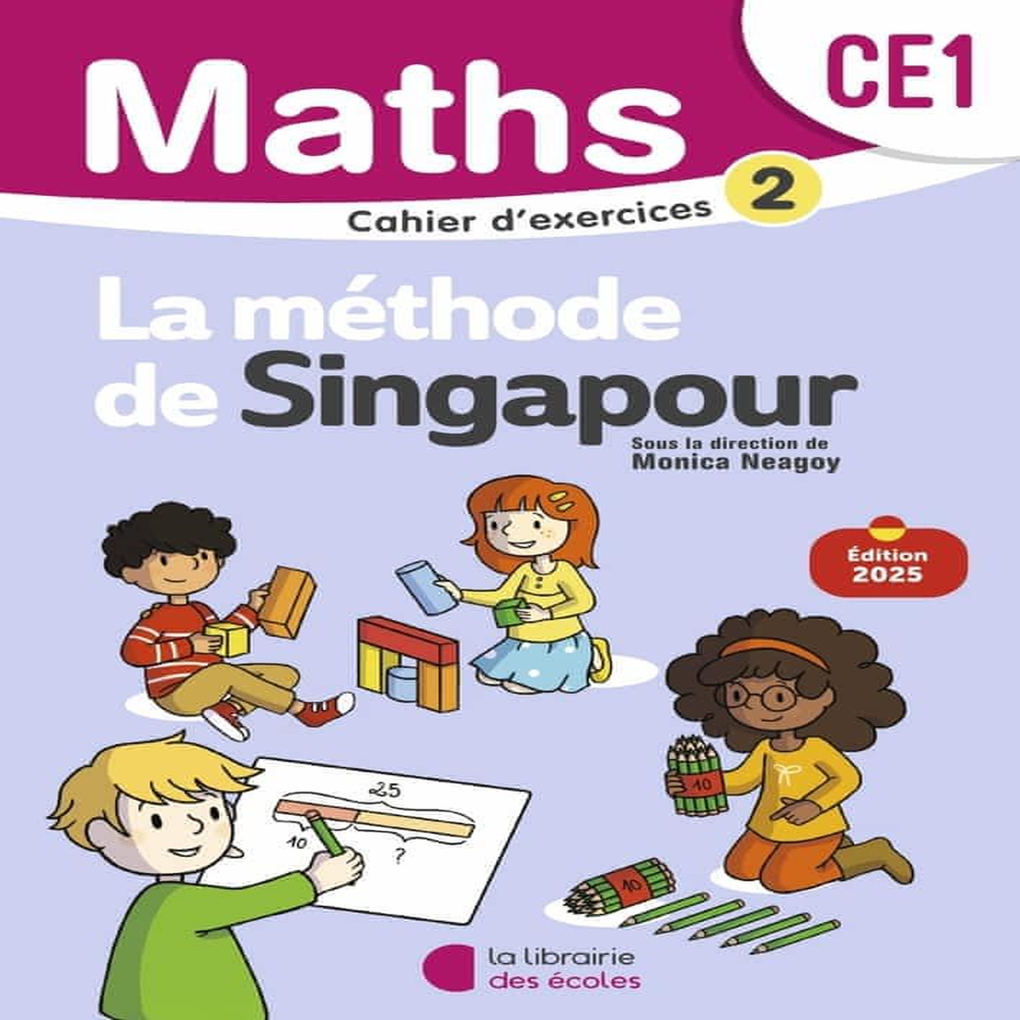 MATHS CE1 LA METHODE DE SINGAPOUR. CAHIER D'EXERCICES 2, EDITION 2025, Neagoy Monica