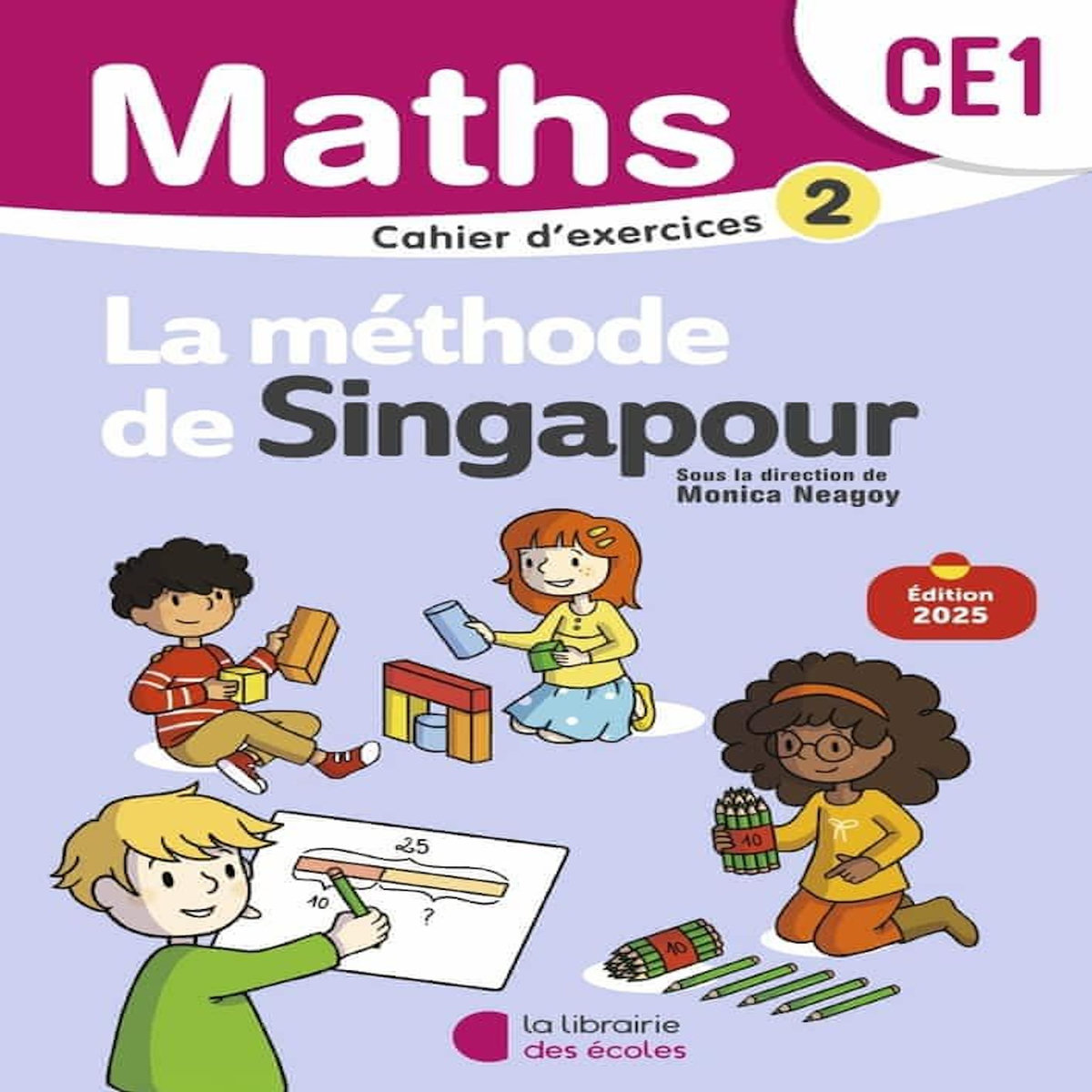 MATHS CE1 LA METHODE DE SINGAPOUR. CAHIER D'EXERCICES 2, EDITION 2025, Neagoy Monica