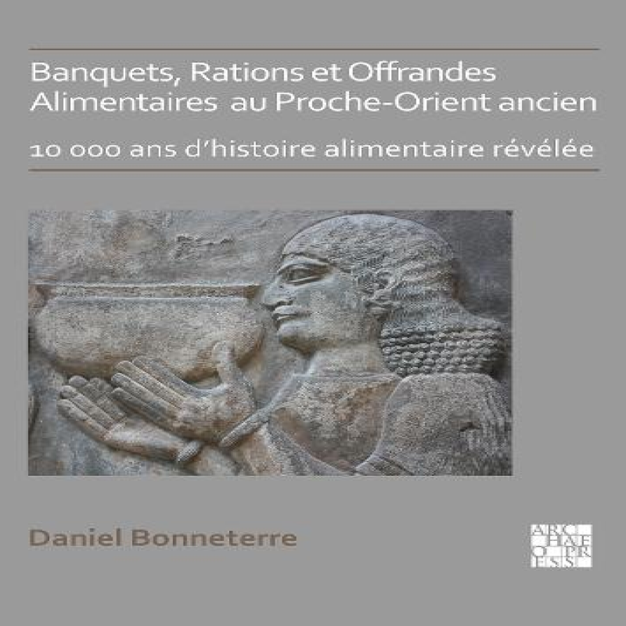 LIVRES Banquets, Rations et Offrandes Alimentaires au Proche-Orient ancien