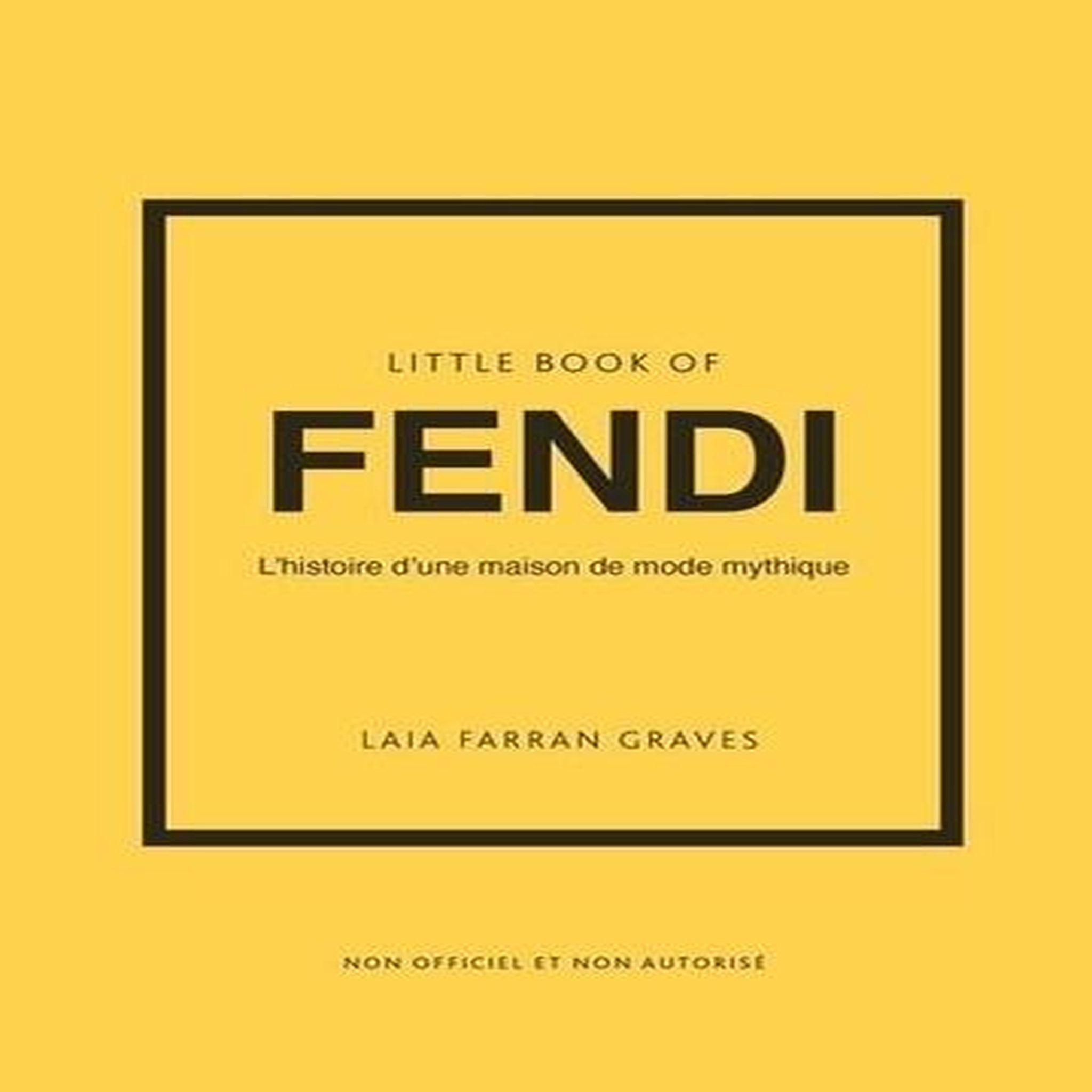 LITTLE BOOK OF FENDI. L'HISTOIRE D'UNE MAISON DE MODE MYTHIQUE, Farran Graves Laia