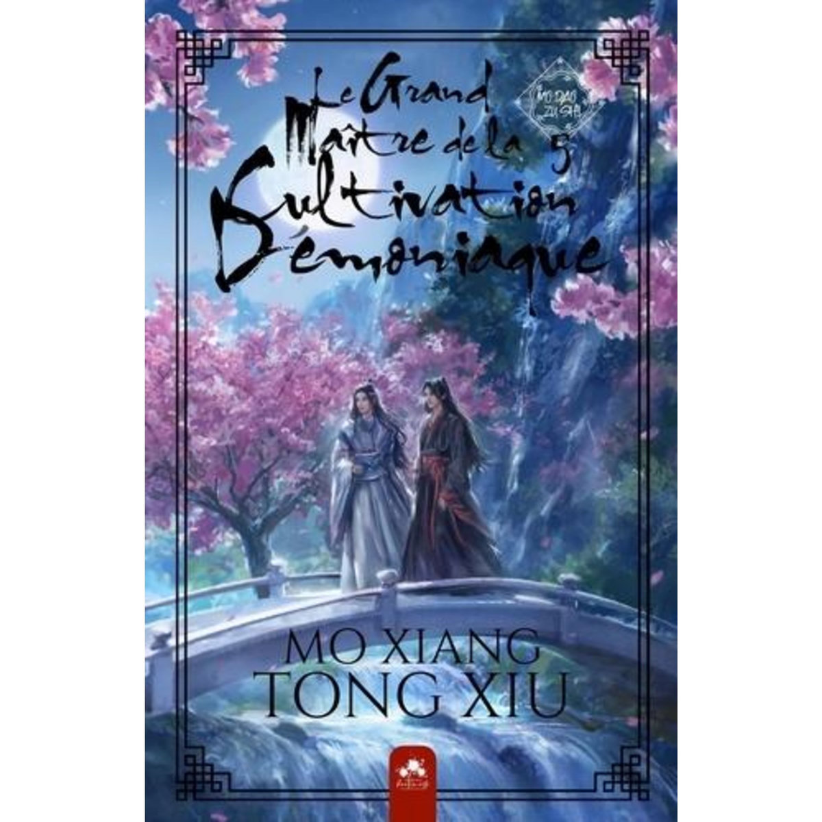MO DAO ZU SHI - LE GRAND MAITRE DE LA CULTIVATION DEMONIAQUE TOME 5 , Mo Xiang Tong Xiu