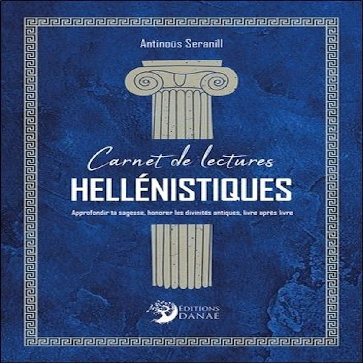 CARNET DE LECTURES HELLENISTIQUES. APPROFONDIR TA SAGESSE, HONORER LES DIVINITES ANTIQUES, LIVRE APRES LIVRE, Seranill Antinoüs