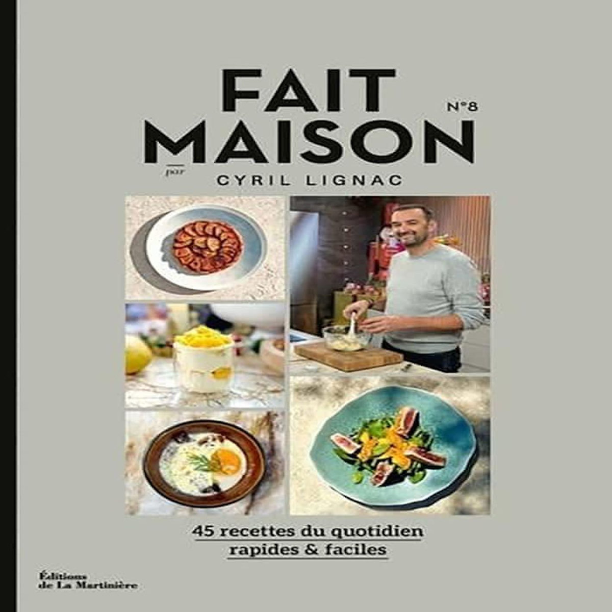 FAIT MAISON N° 8. 45 RECETTES DU QUOTIDIEN RAPIDES & FACILES, Lignac Cyril