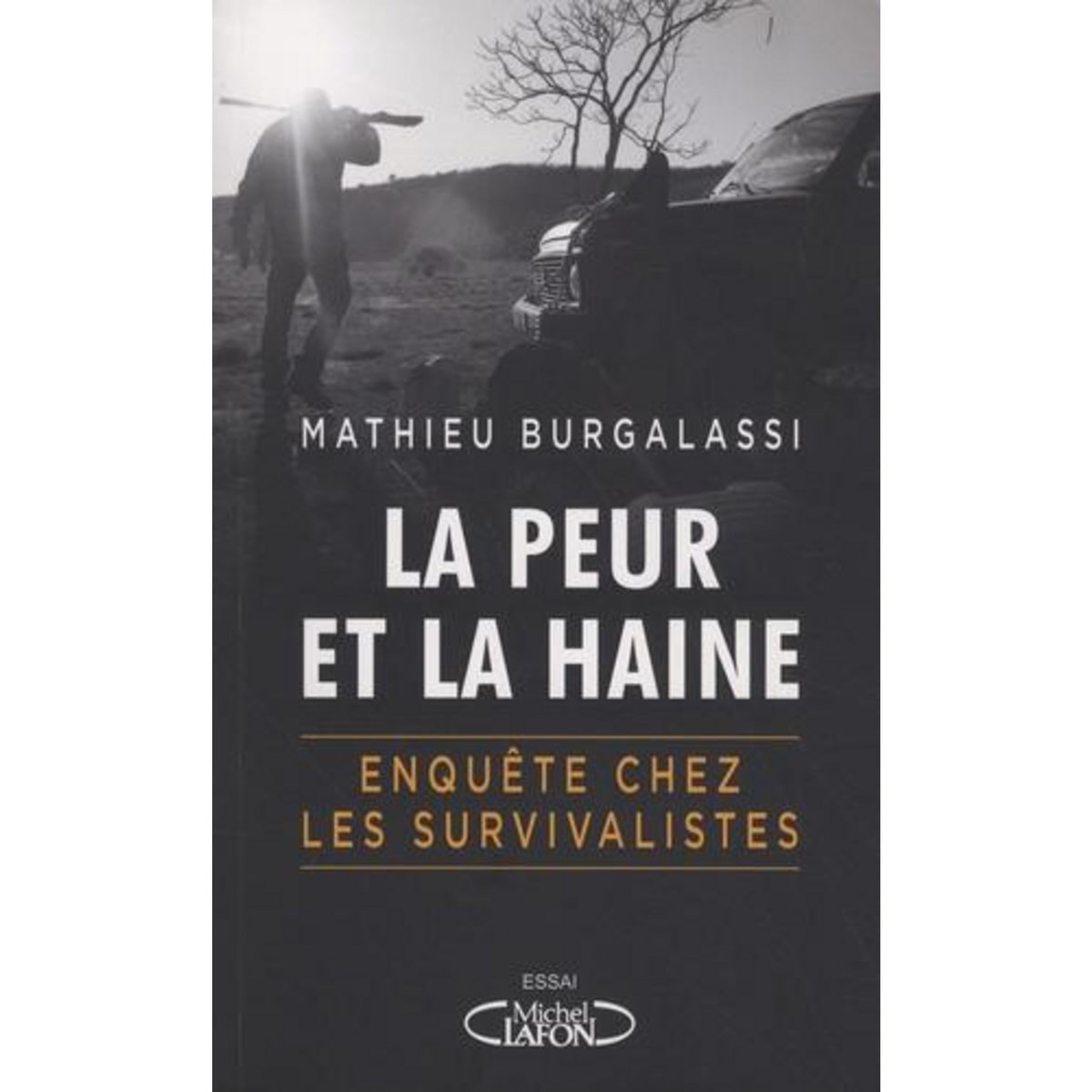 LA PEUR ET LA HAINE. EN IMMERSION CHEZ LES SURVIVALISTES, Burgalassi Mathieu