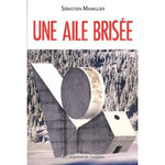 UNE AILE BRISEE, Maniglier Sébastien