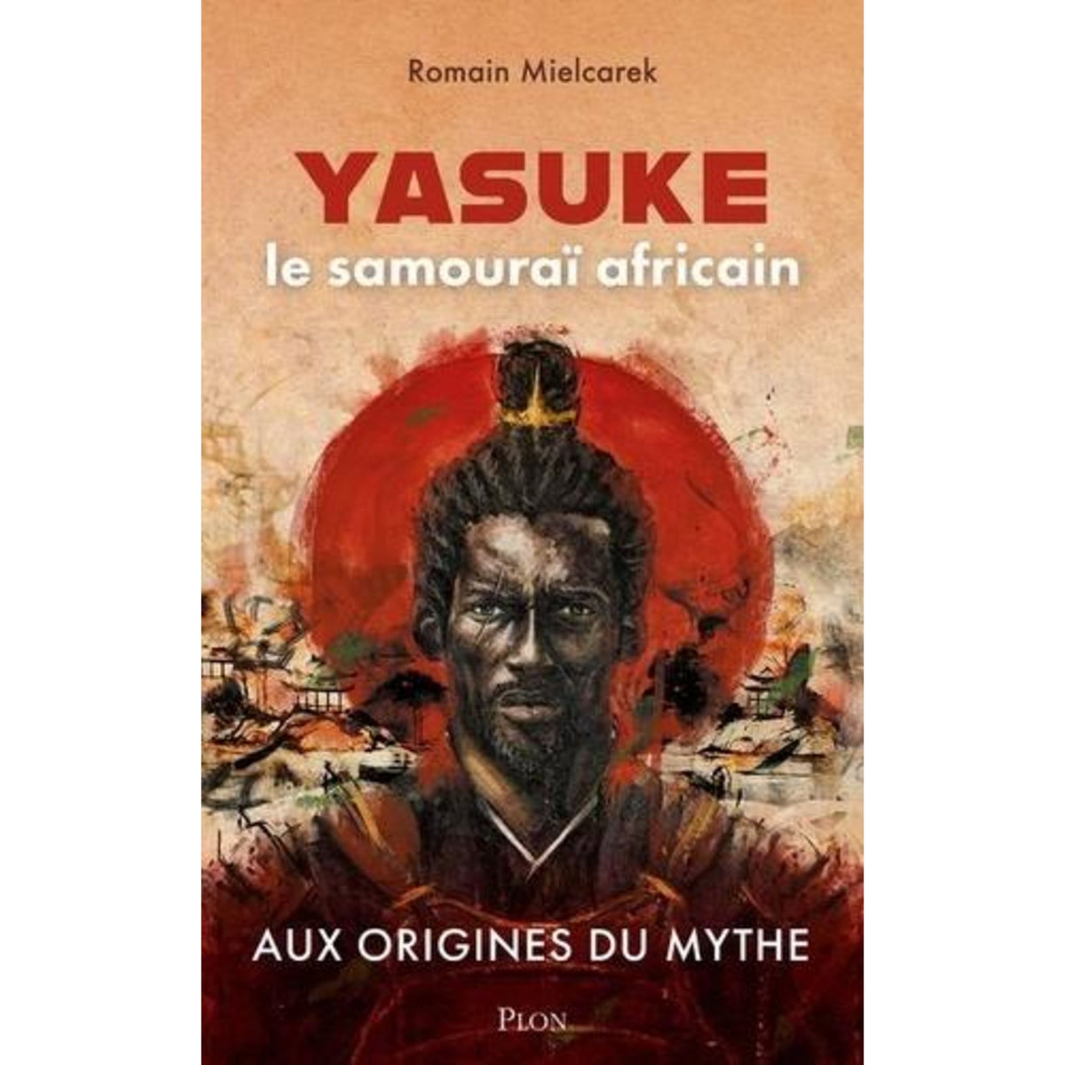 YASUKE, SAMOURAI AFRICAIN. AUX ORIGINES DU MYTHE, Mielcarek Romain