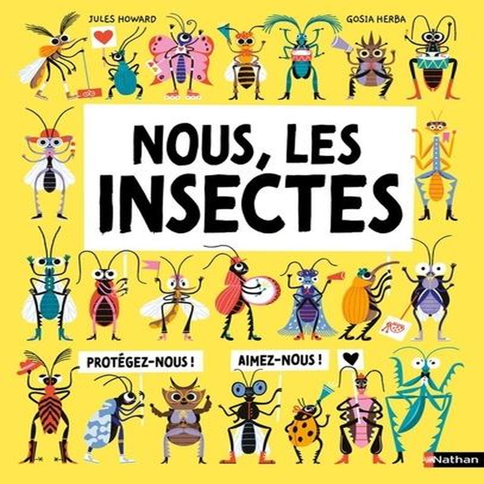 NOUS, LES INSECTES. A LA RENCONTRE DES PETITES BETES QUI NETTOIENT, SOIGNENT ET NOURRISSENT LE MONDE !, Howard Jules