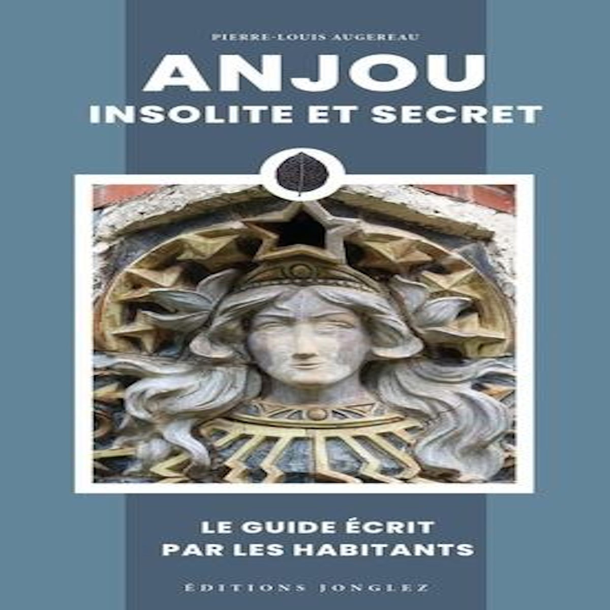 ANJOU INSOLITE ET SECRET, Augereau Pierre-Louis