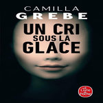 UN CRI SOUS LA GLACE, Grebe Camilla