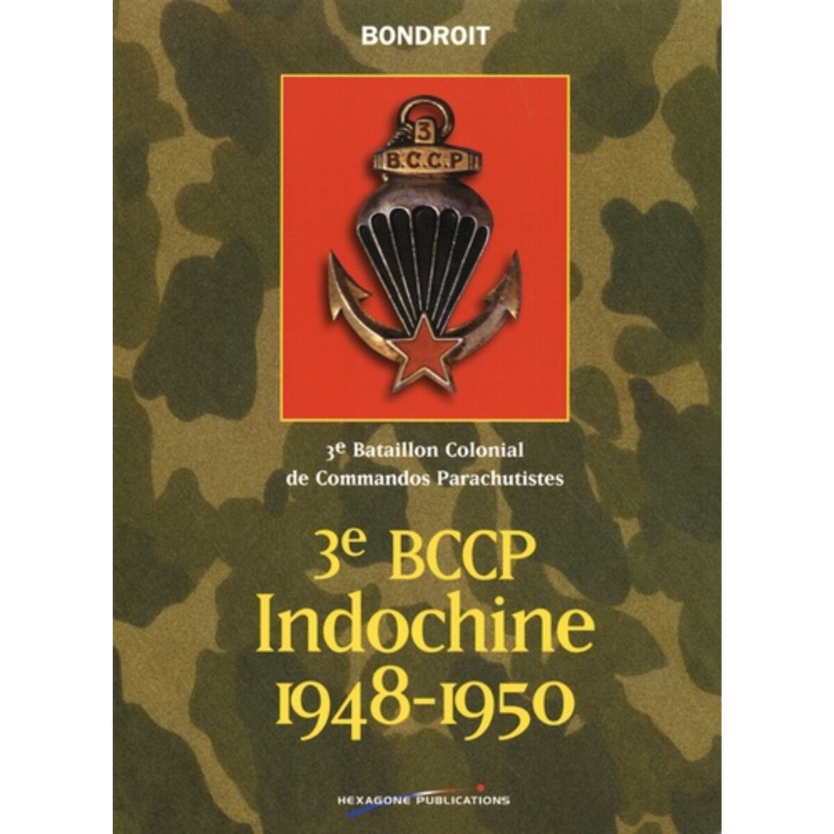  3E BCCP INDOCHINE 1948-1950. 3E BATAILLON COLONIAL DE COMMANDOS PARACHUTISTES, Bondroit Cyril