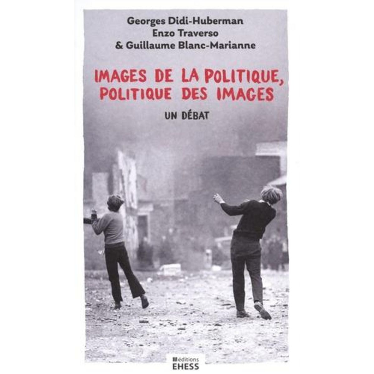 IMAGES DE LA POLITIQUE, POLITIQUE DES IMAGES. UN DEBAT, Didi-Huberman Georges
