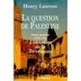  LA QUESTION DE PALESTINE. TOME 1, L'INVENTION DE LA TERRE SAINTE (1799-1922), Laurens Henry