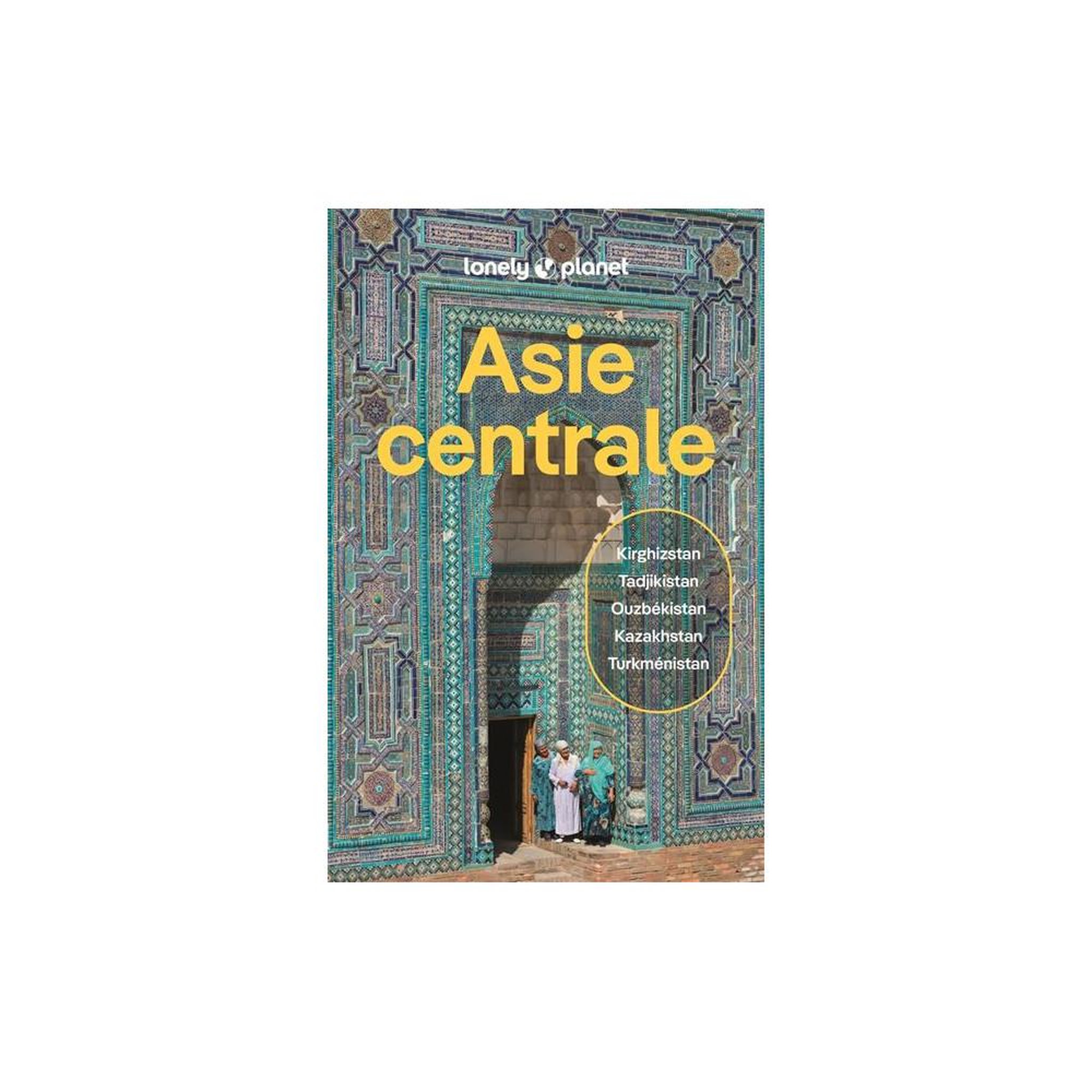 Guide de voyage Asie centrale 6e édition grand format Lonely Planet sur Kazakhstan, Ouzbékistan, Kirghizistan, Tadjikistan et Turkménistan