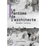 LE FANTOME DE L'ARCHITECTE, Leclercq Benjamin