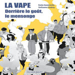 LA VAPE. DERRIERE LE GOUT, LE MENSONGE, Coudray Guillaume