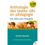 ANTHOLOGIE DES TEXTES CLES EN PEDAGOGIE. DES IDEES POUR ENSEIGNER, 4E EDITION REVUE ET AUGMENTEE, Alexandre Danielle
