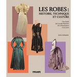 LES ROBES : HISTOIRE, TECHNIQUE ET CULTURE. UNE ETUDE DE LA MODE FEMININE DE LA RENAISSANCE A NOS JOURS, Edwards Lydia