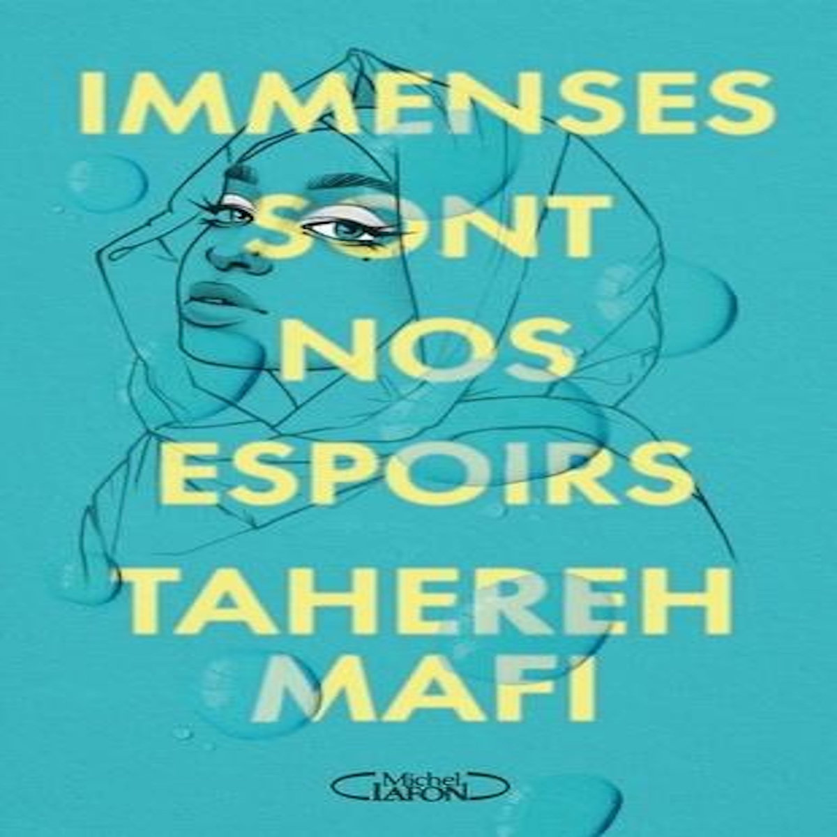 IMMENSES SONT NOS ESPOIRS, Mafi Tahereh