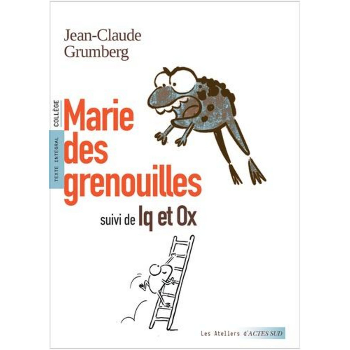 MARIE DES GRENOUILLES. SUIVI DE IQ ET OX, Grumberg Jean-Claude