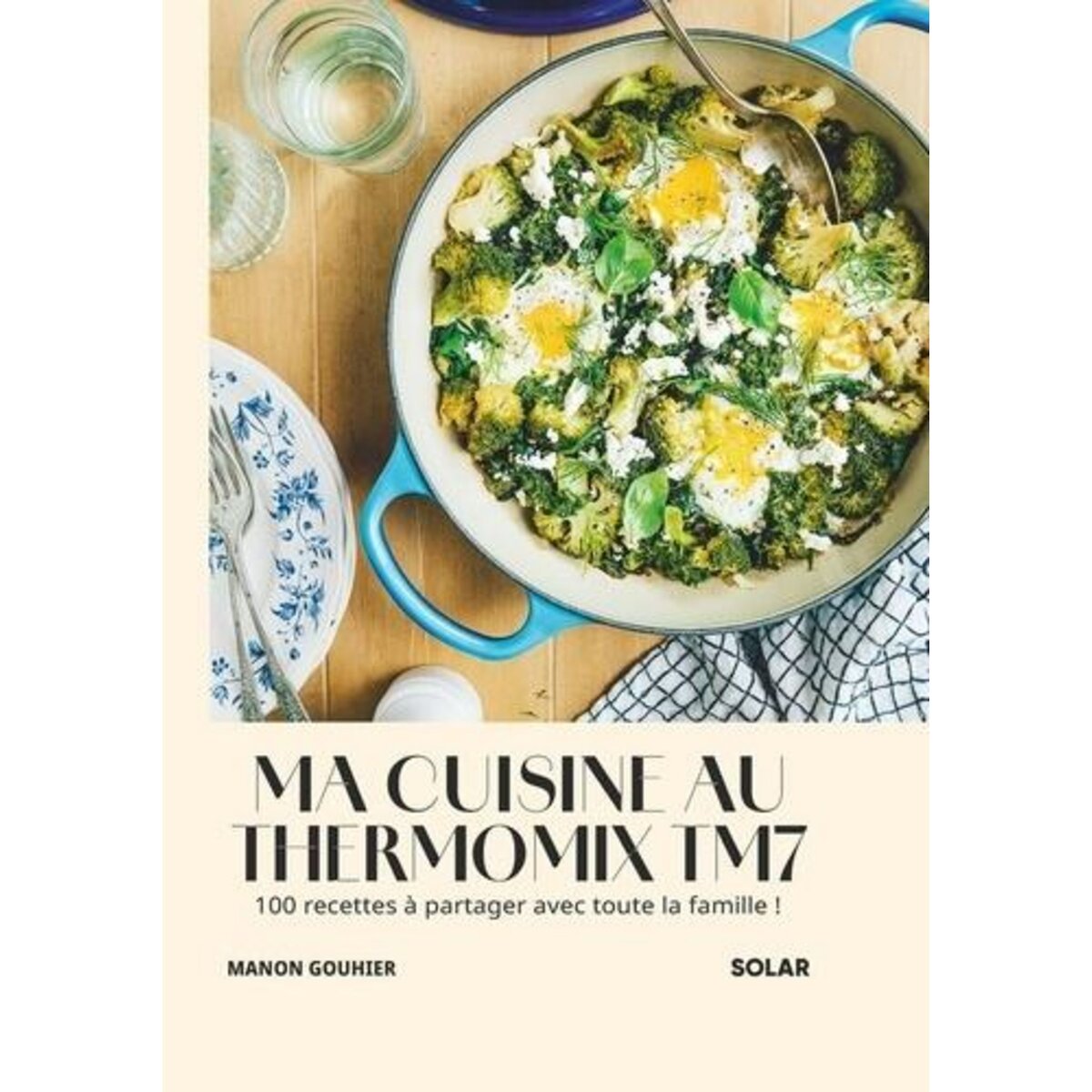 MA CUISINE AU THERMOMIX TM7. 100 RECETTES A PARTAGER AVEC TOUTE LA FAMILLE !, Gouhier Manon