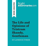 THE LIFE AND OPINIONS OF TRISTRAM SHANDY, GENTLEMAN BY LAURENCE STERNE (BOOK ANALYSIS), Bright Summaries