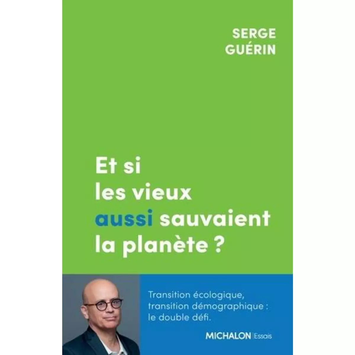  ET SI LES VIEUX AUSSI SAUVAIENT LA PLANETE ?, Guérin Serge