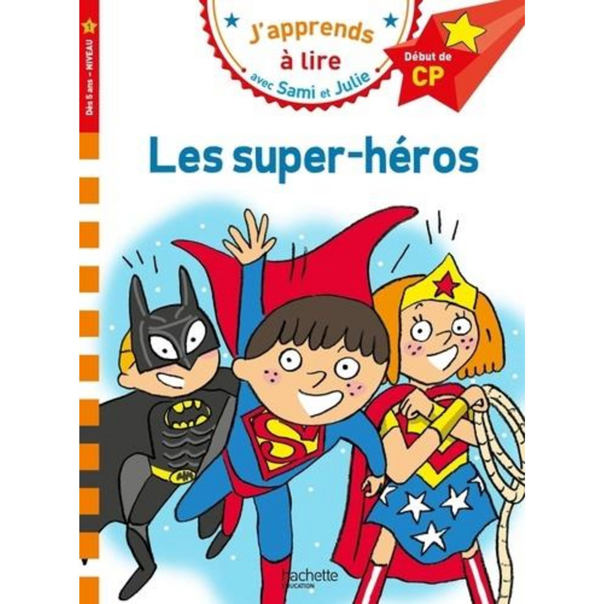 J'APPRENDS A LIRE AVEC SAMI ET JULIE : LES SUPER-HEROS. DEBUT DE CP, NIVEAU 1, Bonté Thérèse