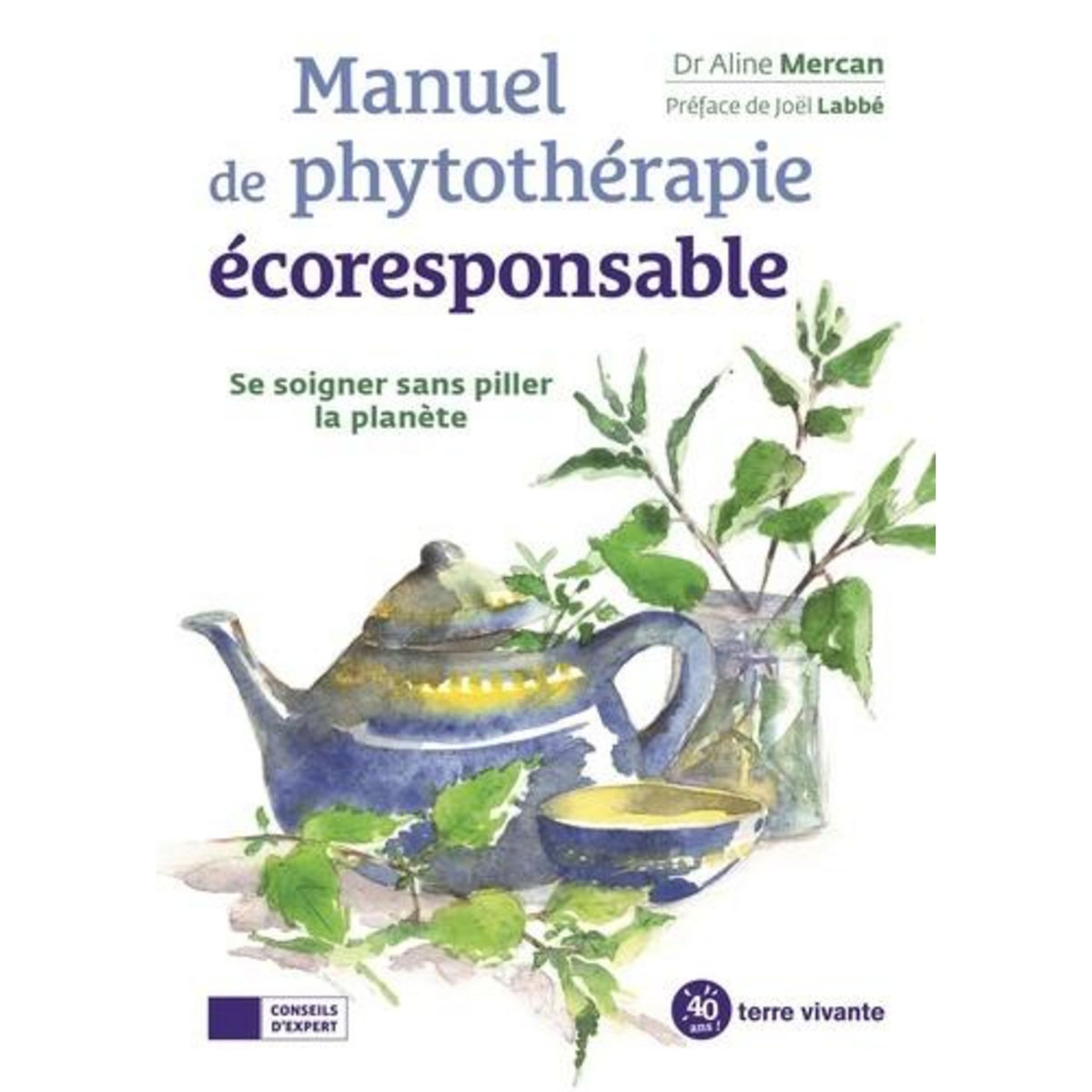 MANUEL DE PHYTOTHERAPIE ECORESPONSABLE. SE SOIGNER SANS PILLER LA PLANETE, Mercan Aline