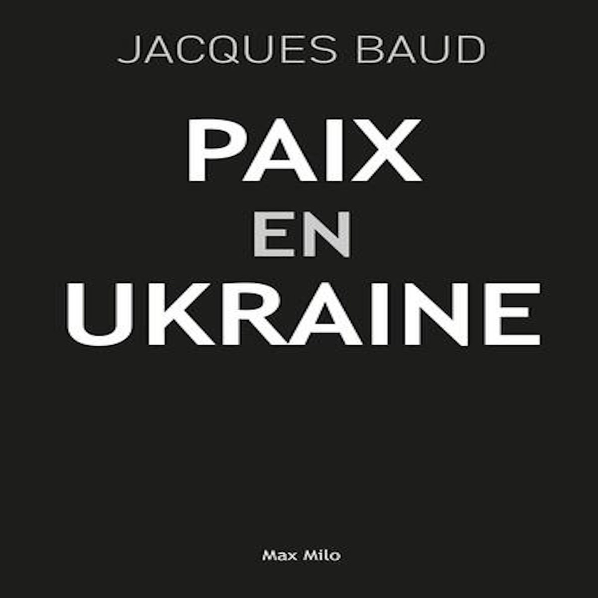 PAIX EN UKRAINE. DOUZE ANS D'INCOMPATIBILITE ENTRE L'EST ET L'OUEST, Baud Jacques