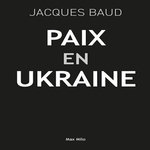 PAIX EN UKRAINE. DOUZE ANS D'INCOMPATIBILITE ENTRE L'EST ET L'OUEST, Baud Jacques