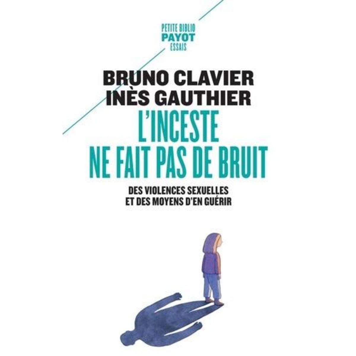 L'INCESTE NE FAIT PAS DE BRUIT. DES VIOLENCES SEXUELLES ET DES MOYENS D'EN GUERIR, Clavier Bruno