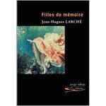 FILLES DE MEMOIRE, Larché Jean-Hugues