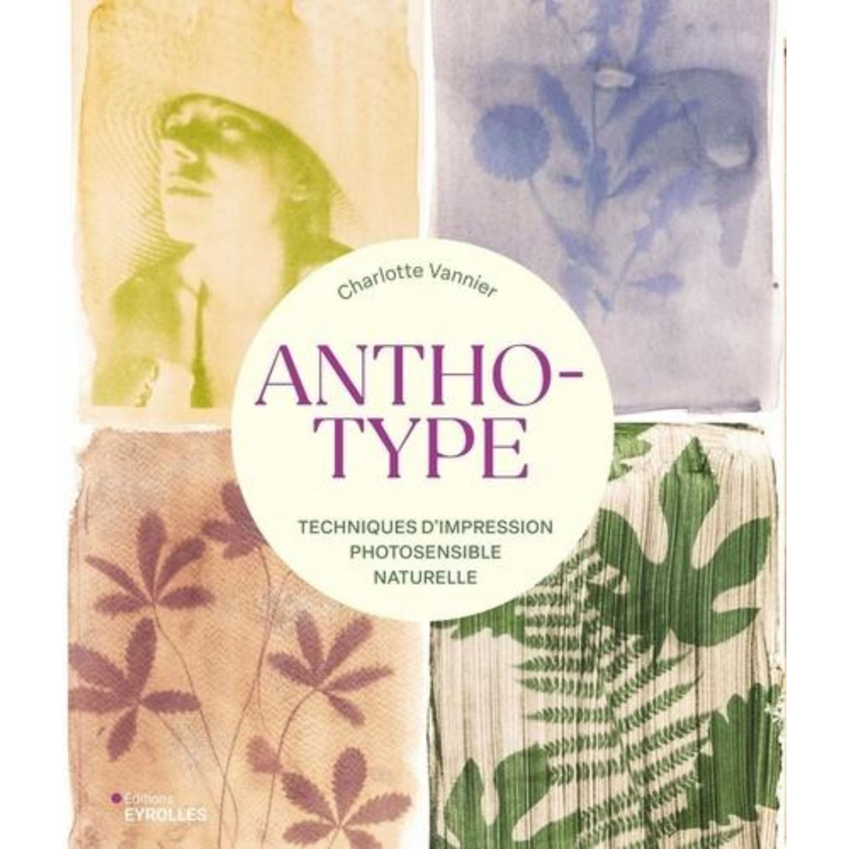 ANTHOTYPE. TECHNIQUES D'IMPRESSION PHOTOSENSIBLE NATURELLE, Vannier Charlotte