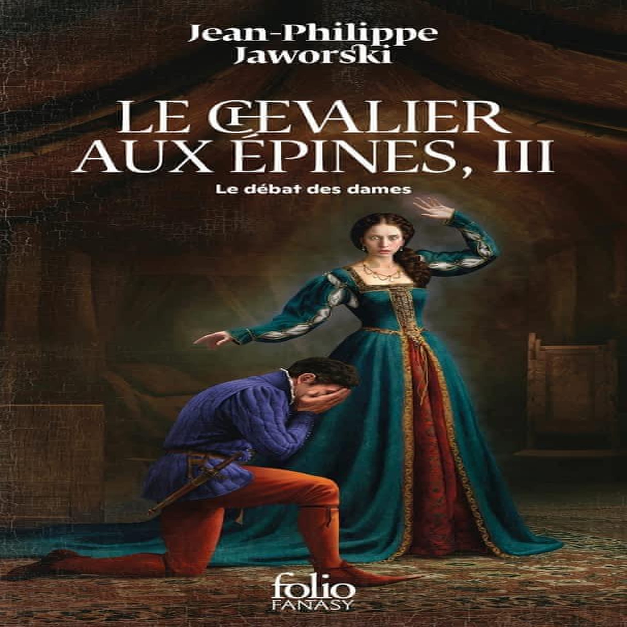 RECITS DU VIEUX ROYAUME : LE CHEVALIER AUX EPINES. TOME 3, LE DEBAT DES DAMES, Jaworski Jean-Philippe