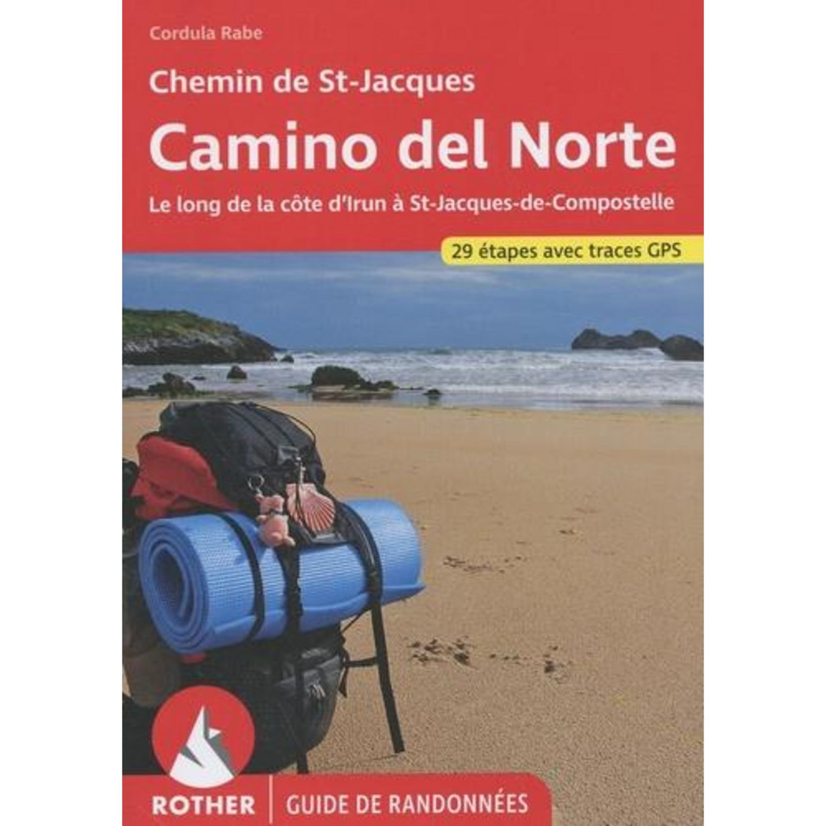 CHEMIN COTIER - CAMINO DEL NORTE CHEMIN DE SAINT-JACQUES. D'IRUN A SAINT-JACQUES-DE-COMPOSTELLE, JUSQUA FINISTERRE ET MUXIA, Rabe Cordula