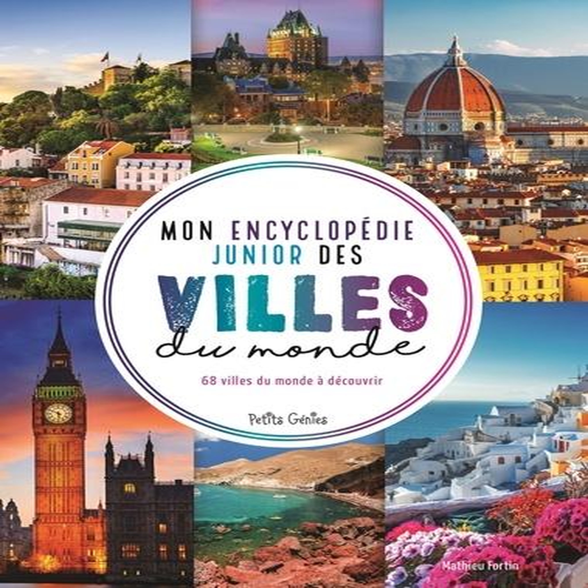MON ENCYCLOPEDIE JUNIOR DES VILLES DU MONDE. 68 VILLES DU MONDE A DECOUVRIR, Fortin Mathieu