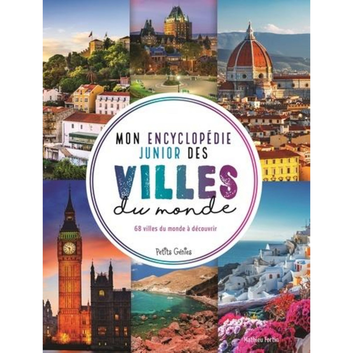 MON ENCYCLOPEDIE JUNIOR DES VILLES DU MONDE. 68 VILLES DU MONDE A DECOUVRIR, Fortin Mathieu