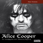 ALICE COOPER. LE PARRAIN DU SHOCK ROCK, Tessier Éric