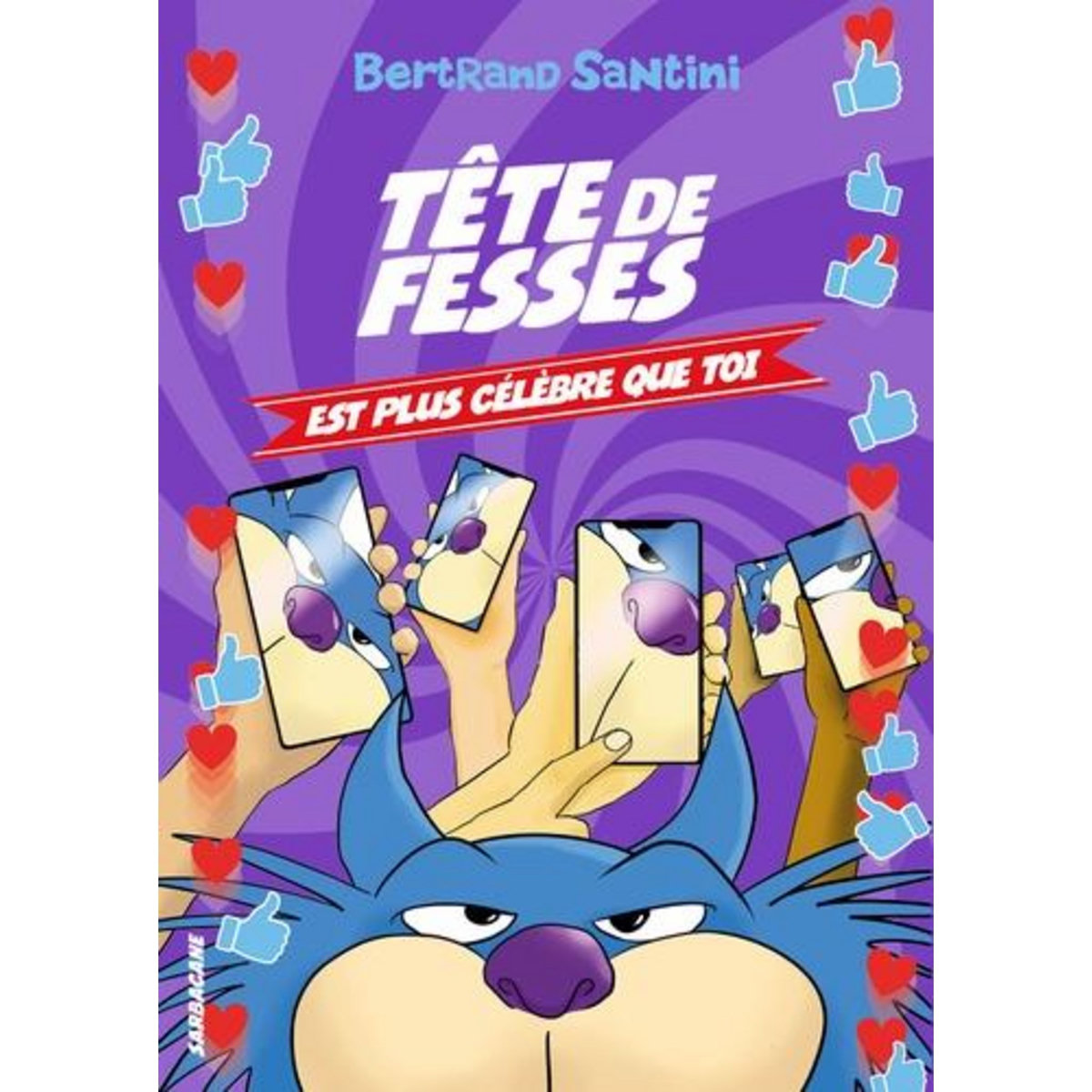 TETE DE FESSES TOME 5 : TETE DE FESSES EST PLUS CELEBRE QUE TOI, Santini Bertrand