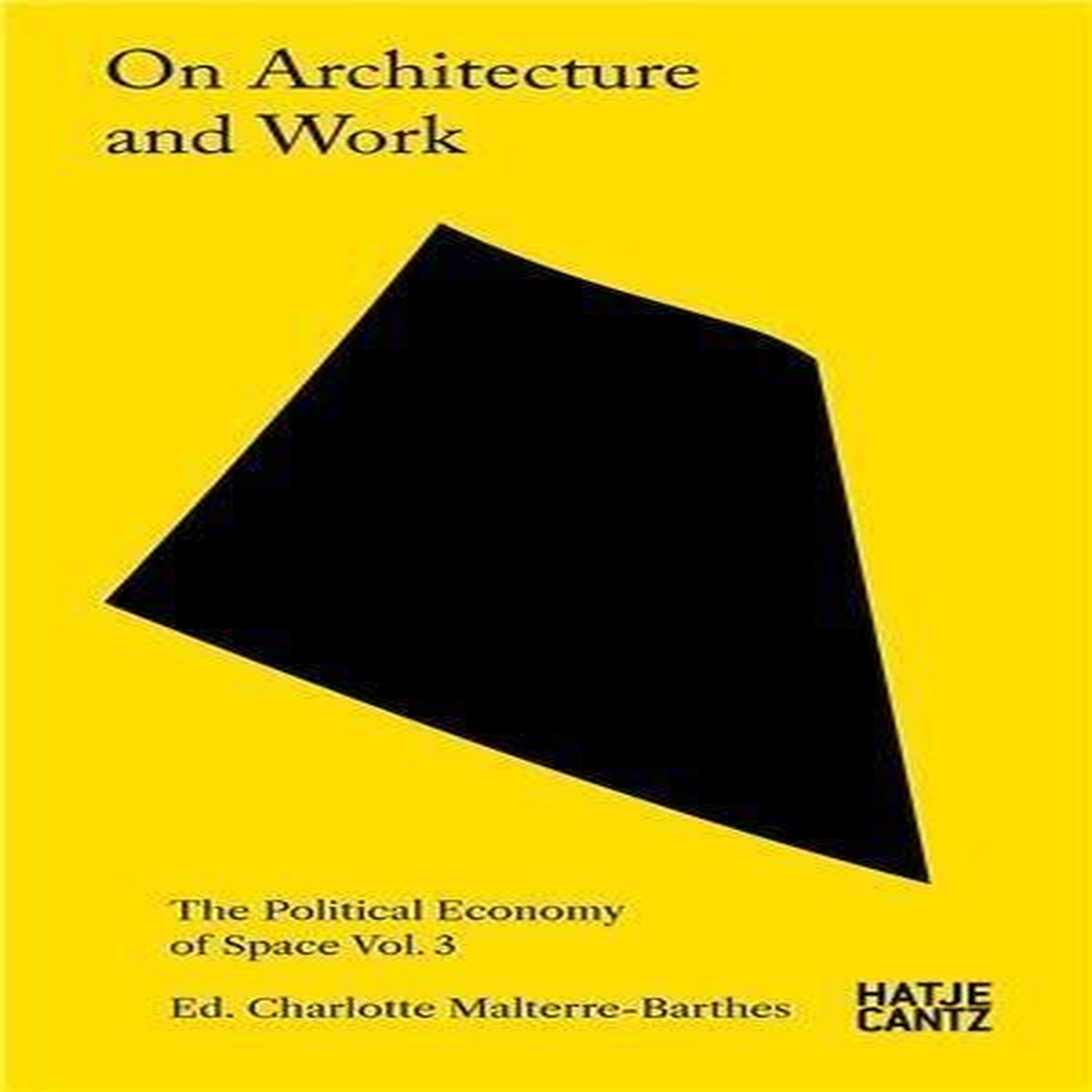 ON ARCHITECTURE AND WORK. VOLUME 3, THE POLITICAL ECONOMY OF SPACE, EDITION EN ANGLAIS, Cortright Marisa