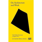 ON ARCHITECTURE AND WORK. VOLUME 3, THE POLITICAL ECONOMY OF SPACE, EDITION EN ANGLAIS, Cortright Marisa