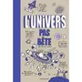  L'UNIVERS PAS BETE. POUR LES 9 A 109 ANS, Fichou Bertrand