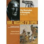 ROME, NAISSANCE D'UN EMPIRE. DE ROMULUS A POMPEE, 753-70 AV. J.-C., Bourdin Stéphane