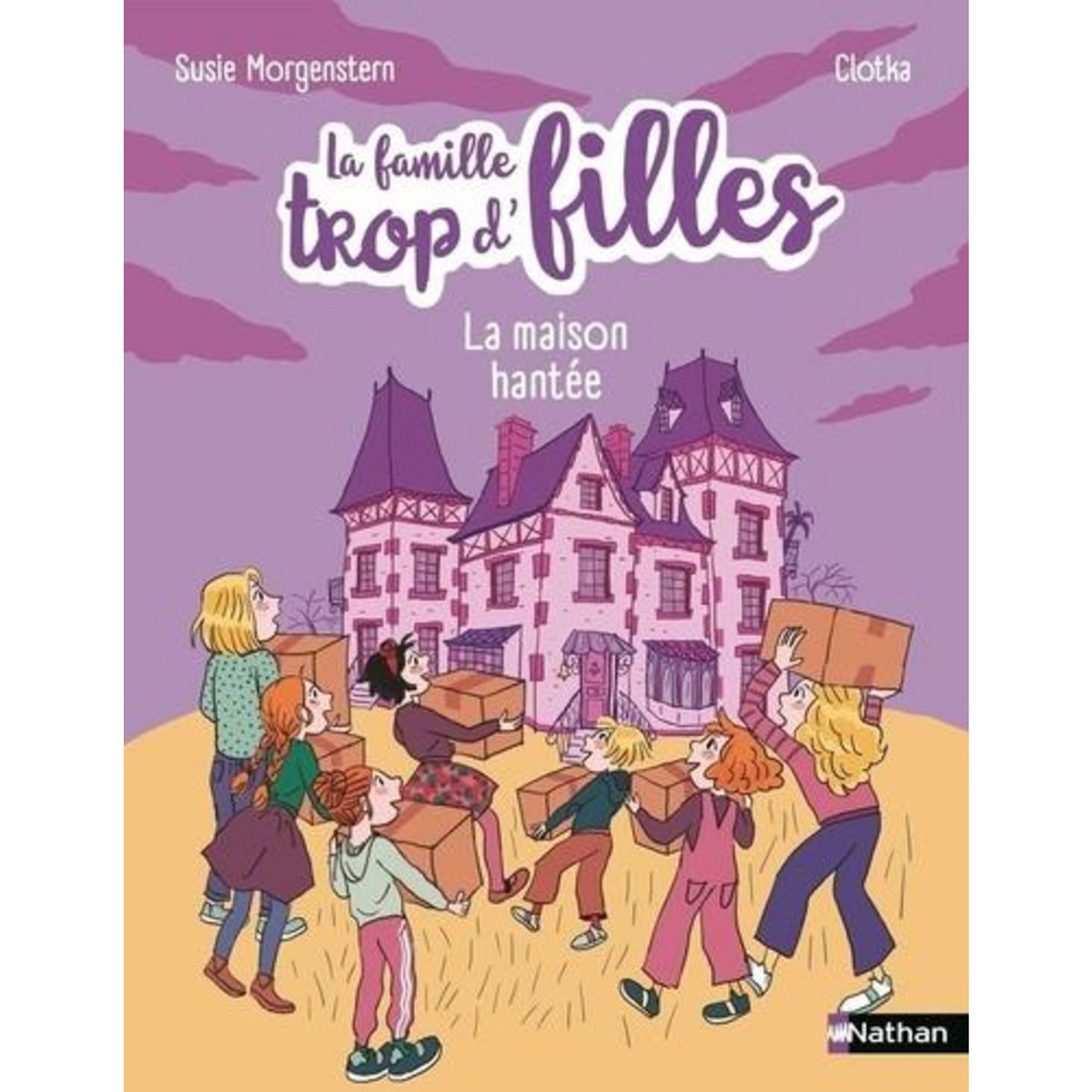 LA FAMILLE TROP D'FILLES : LA MAISON HANTEE, Morgenstern Susie