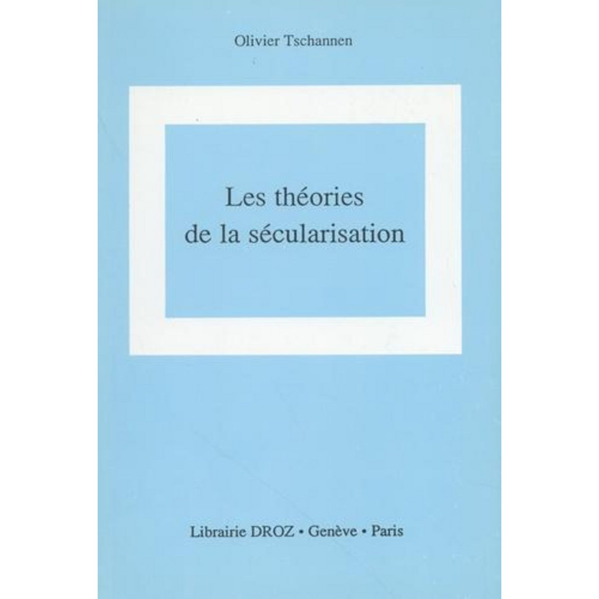 LES THEORIES DE LA SECULARISATION, Tschannen Olivier