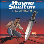 WAYNE SHELTON TOME 5 : LA VENGEANCE, Denayer Christian